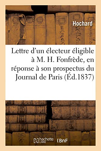 Lettre d'Un Électeur Éligible À M. Henri Fonfrède, En Réponse À Son Prospectus Du Journal de Paris (French Edition)