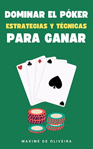 Dominar el Póker: Estrategias y Técnicas para Ganar