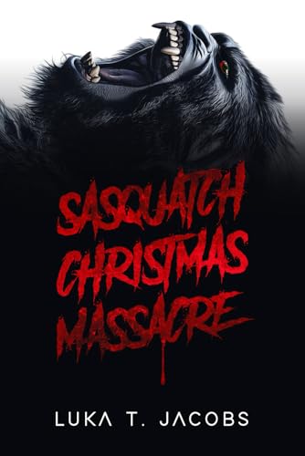 Sasquatch Christmas Massacre: A Holiday Cryptid Thriller