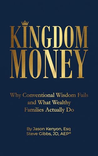 Kingdom Money: Why Conventional Wisdom Fails and What Wealthy Families