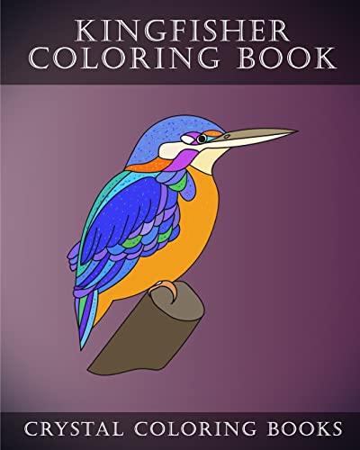 Kingfisher Coloring Book: 30 Adorably Cute Simple Easy Hand Drawn Kingfisher Coloring Pages For Adults, Grown Ups And Childern. (Animal)