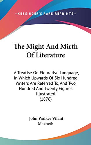 The Might And Mirth Of Literature: A Treatise On Figurative Language, In Which Upwards Of Six Hundred Writers Are Referred To, And Two Hundred And Twenty Figures Illustrated (1876)