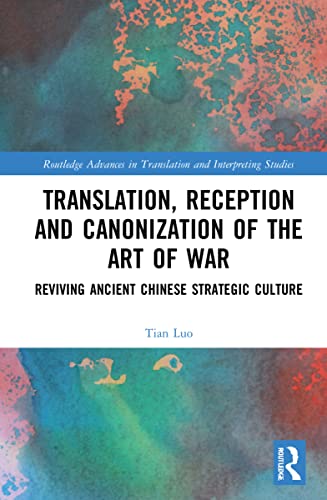 Translation, Reception and Canonization of The Art of War (Routledge Advances in Translation and Interpreting Studies)