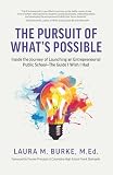 The Pursuit of What's Possible: Inside the Journey of Launching an Entrepreneurial Public School - The Guide I Wish I Had