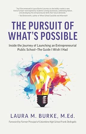 The Pursuit of What s Possible Inside the Journey of Launching an Entrepreneurial Public School - The Guide I Wish I Had