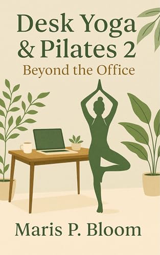 Desk Yoga & Pilates 2: Beyond the Office