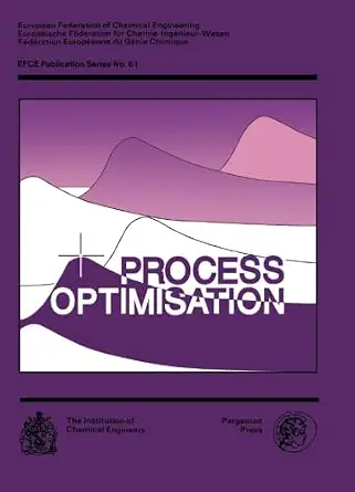Process Optimisation: A Three-Day Symposium Organised by the Midlands Branch of the Institution of Chemical Engineers and Held at the University of Nottingham, 7-9 April 1987 Process Optimisation: A Three-Day Symposium Organised by the Midlands Branch of the Institution of Chemical Engineers and Held at the University of Nottingham, 7-9 April 1987 book cover
