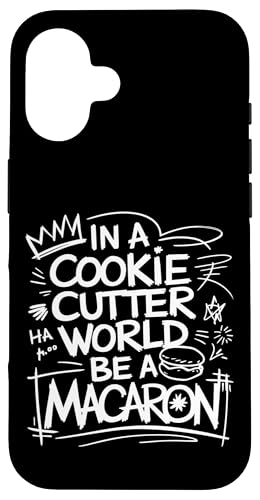 uIn A Cookie Cutter World Be A Macaronv킢XC[cfUC X}zP[X iPhone 16 p