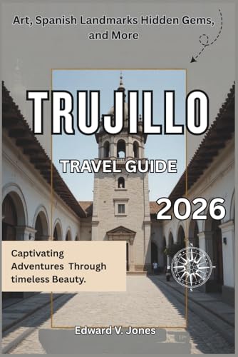 Trujillo: The Hidden Conquistador Town 2026: A Complete Travel Guide to Trujillo, Spain — Castles, Plazas, and Old Spanish Glory.