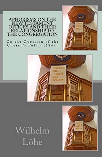 Aphorisms On the New Testament Offices and their Relationship to the Congregation: On the Question of the Church?s Polity (1849)