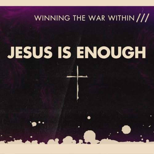 Winning the War Within | Jesus is Enough | Week 4