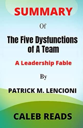 Summary of The Five Dysfunctions of A Team By Patrick M. Lencioni: A Leadership Fable