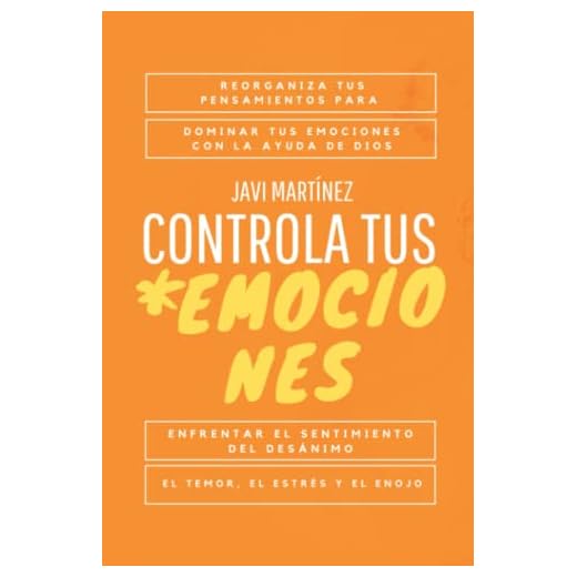Controla tus emociones: Reorganiza tus pensamientos para dominar tus emociones con la ayuda de Dios. Enfrentar el sentimiento del desánimo, el temor, el estrés y el enojo. [Libro cristiano]