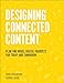 Designing Connected Content: Plan and Model Digital Products for Today and Tomorrow (Voices That Matter)