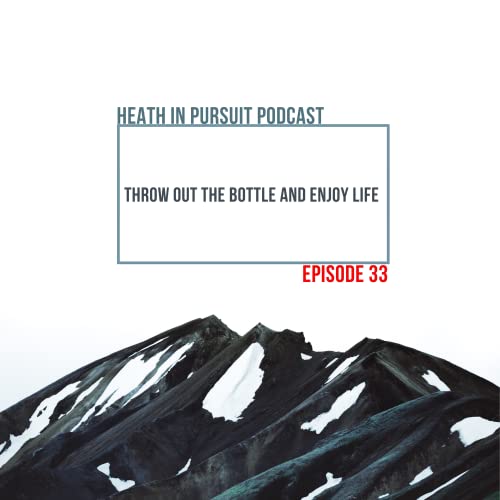 Episode 033: Throw Out The Bottle And Enjoy Life