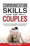 Healthy Communication Skills for Couples: How to Prevent Miscommunication, Increase Empathy & Effective Listening to Turn Conflict into Connection & Deepen Intimacy in 5 Minutes a Day