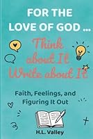 For the Love of God...: Think about It, Write about It 197225202X Book Cover