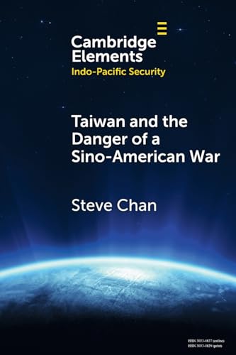 Taiwan and the Danger of a Sino-American War (Elements in Indo-Pacific Security)