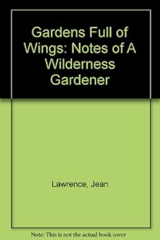 Paperback Gardens Full of Wings: Notes of a Wilderness Gardener Book