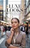lookshop vetement  Luxe Looks: Mastering Wealthy Style on a Budget (English Edition)