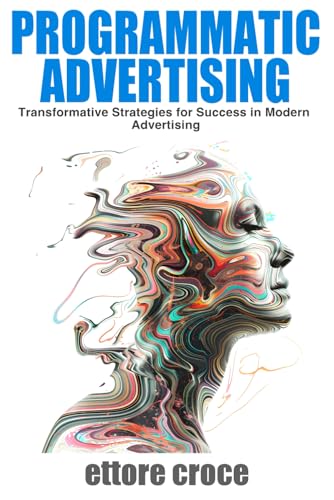 Programmatic Advertising: Transformative Strategies for Success in Modern Advertising