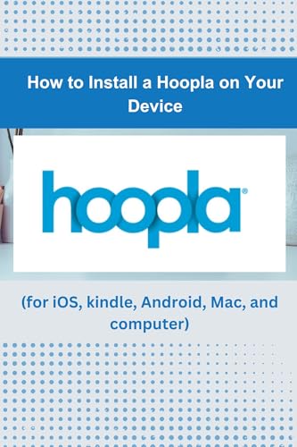 How to Install a Hoopla on Your Device: A simple step to install a Hoopla app in few seconds (for...