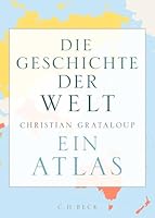 Die Geschichte der Welt: Ein Atlas 3406773451 Book Cover
