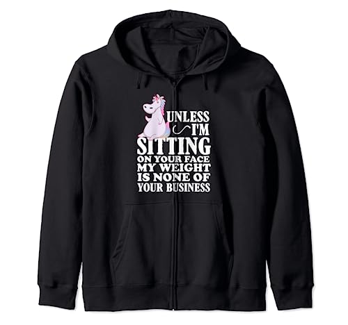 Unless I'm Sitting On Your Face My Weight Is None - Unicornio Sudadera con Capucha