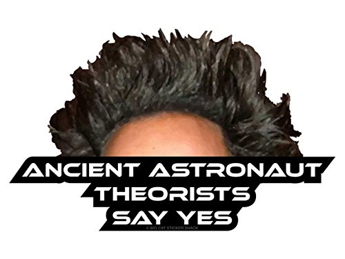 CYBSDF OLSAinny Sudopo BANLVS Ancient Astronaut Theorists Say Yes L M