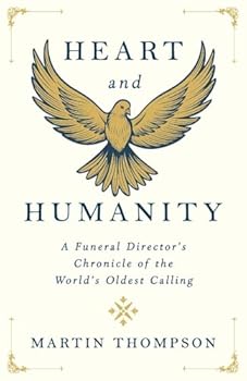 Paperback Heart and Humanity: A Funeral Director's Chronicle of the World's Oldest Calling Book