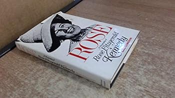Rose: Biography of Rose Fitzgerald Kennedy