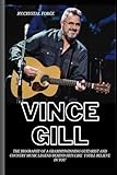 Vince Gill: The Biography of a GrammyWinning Guitarist and Country Music Legend Behind Hits like 'I Still Believe in You' (Strings of Triumph: The Life of a Grammy-Winning Guitarist) -  Independently published