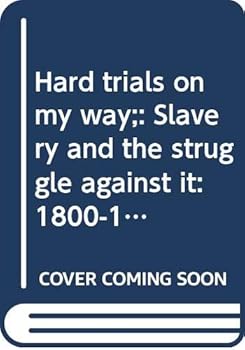 Paperback Hard trials on my way;: Slavery and the struggle against it: 1800-1860 (The Living history library) Book