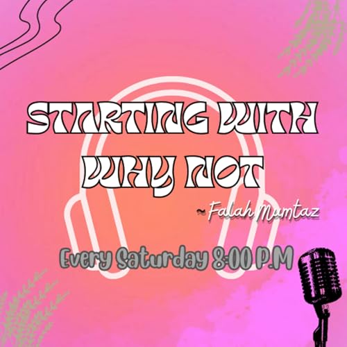 Starting With Why Not By Falah Mumtaz. Podcast Por Brettonwood Productions arte de portada
