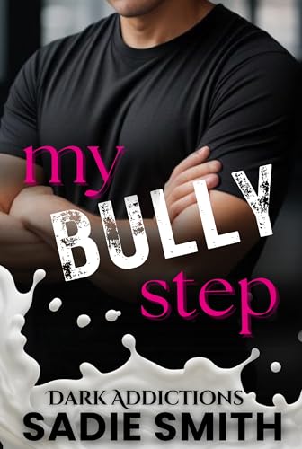 My Bully Step (Dark Addictions Book 1)