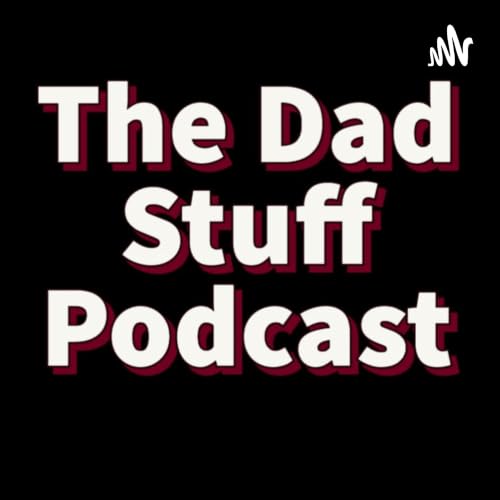 The Dad Stuff Podcast copertina