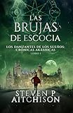 Las Brujas de Escocia: Los Danzantes de Los Sueños Libro 1: Un Thriller de Fantasía Urbana, Magia y Misterio (Las Crónicas Akáshicas)