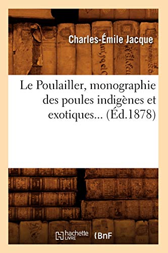 Le Poulailler, Monographie Des Poules Indigènes Et Exotiques (Éd.1878) (Savoirs Et Traditions) (French Edition)