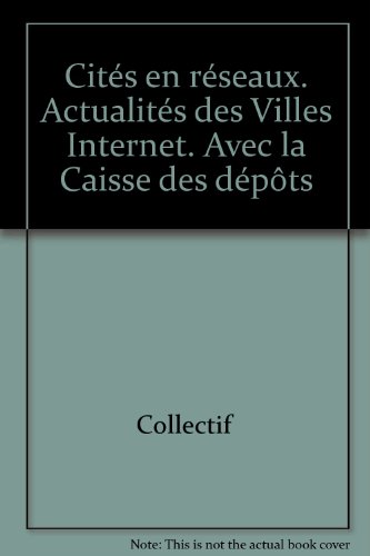 Cités en réseaux. Actualités des Villes Internet. Avec la Caisse des dépôts