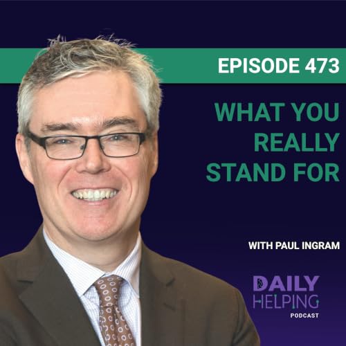 474. &ldquo;Your Values Are an Annuity of Happiness&rdquo; | What You Really Stand For with Paul Ingram