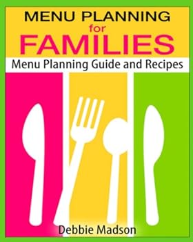 Menu Planning For Families: With Over 100 Kid Friendly Dinner Recipes - Book  of the Family Menu Planning