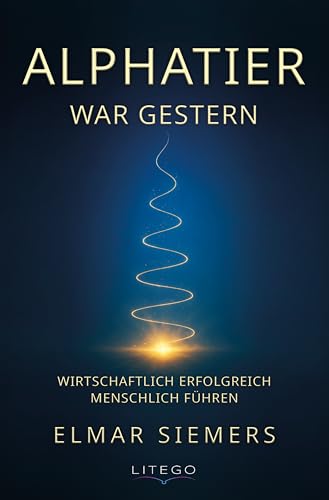 Alphatier war gestern: Wirtschaftlich erfolgreich menschlich führen