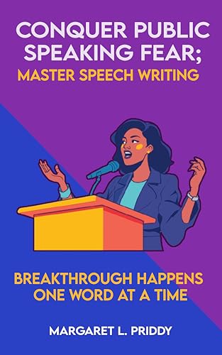Conquer Public Speaking Fear; Master Speech Writing