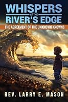 Whispers at the Rivers Edge: The Agreement of the Unknown Knowns 1963980131 Book Cover