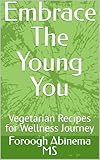  Embrace The Young You: Vegetarian Recipes for Wellness Journey (English Edition)