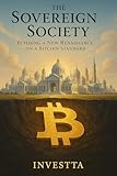 The Sovereign Society: Building a New Renaissance on a Bitcoin Standard (The Sovereign Series Book 3)