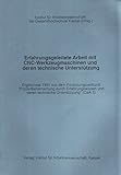  Erfahrungsgeleitete Arbeit mit CNC-Werkzeugmaschinen und deren technische Unterstützung. Ergebnisse 1991 aus dem Forschungsverbund ... und deren technische Unterstützung\