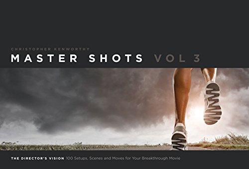 Master Shots Vol 3: The Director's Vision: 100 Setups, Scenes and Moves