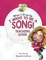When I Grow Up I Want To Be A Song! Teaching Guide 1736592270 Book Cover