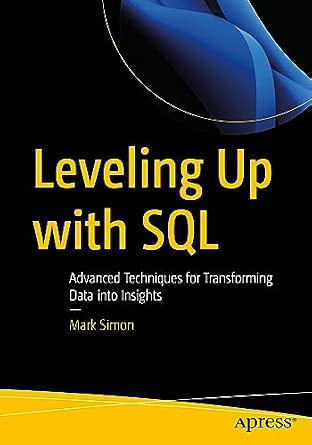 Leveling Up with SQL: Advanced Techniques for Transforming Data into Insights Leveling Up with SQL: Advanced Techniques for Transforming Data into Insights book cover
